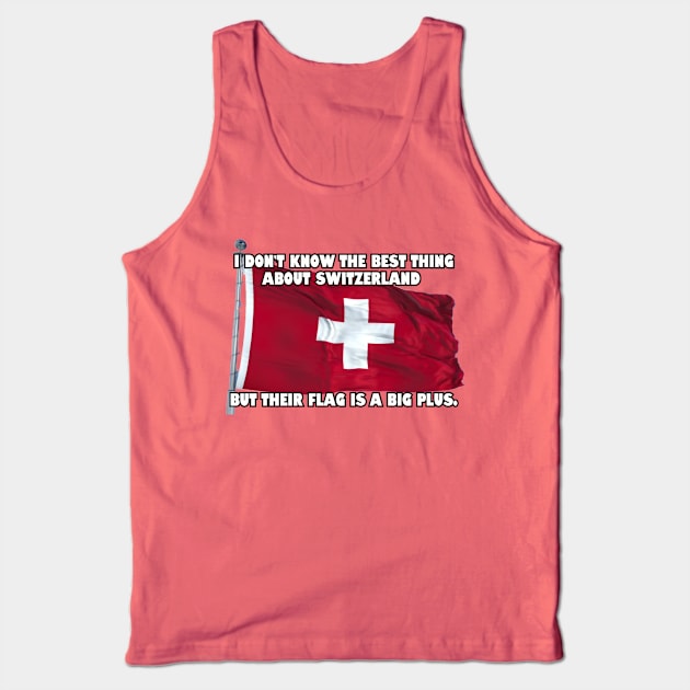 I don't know the best thing about Switzerland... Tank Top by Among the Leaves Apparel